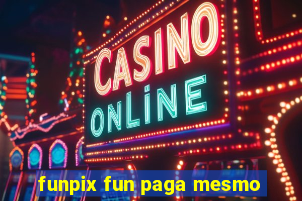 funpix fun paga mesmo